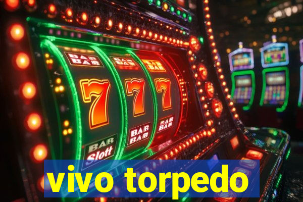 vivo torpedo